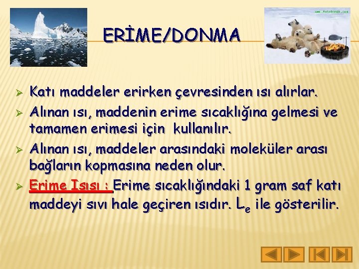 ERİME/DONMA Ø Ø Katı maddeler erirken çevresinden ısı alırlar. Alınan ısı, maddenin erime sıcaklığına