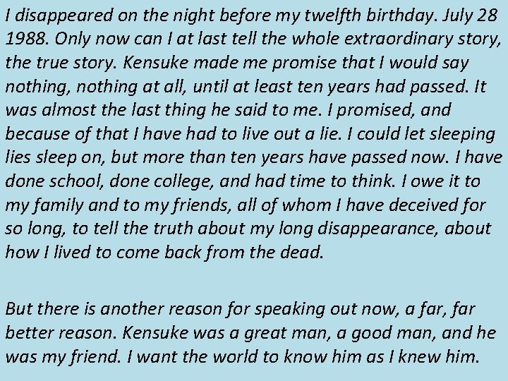 I disappeared on the night before my twelfth birthday. July 28 1988. Only now I disappeared on the night before my twelfth birthday. July 28 1988. Only now