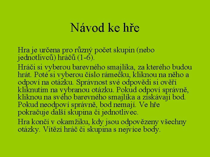 Návod ke hře Hra je určena pro různý počet skupin (nebo jednotlivců) hráčů (1