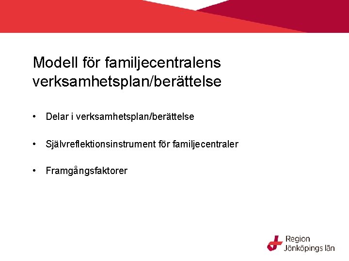 Modell för familjecentralens verksamhetsplan/berättelse • Delar i verksamhetsplan/berättelse • Självreflektionsinstrument för familjecentraler • Framgångsfaktorer