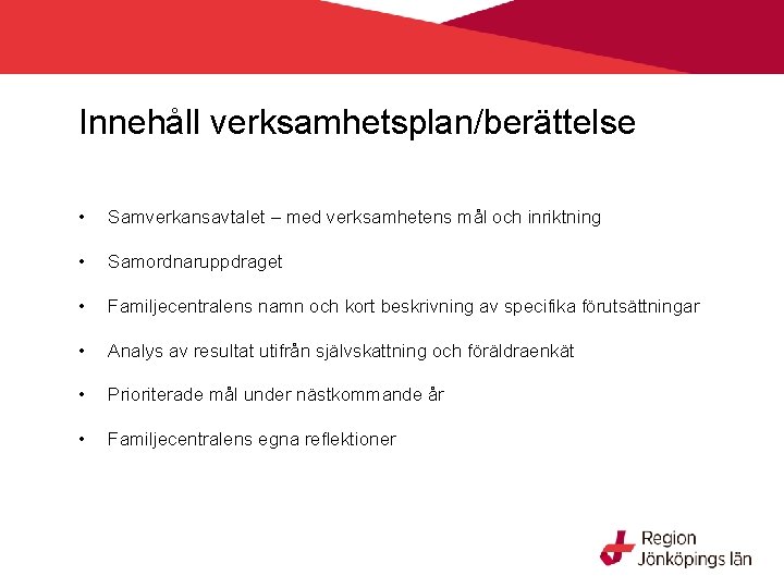 Innehåll verksamhetsplan/berättelse • Samverkansavtalet – med verksamhetens mål och inriktning • Samordnaruppdraget • Familjecentralens