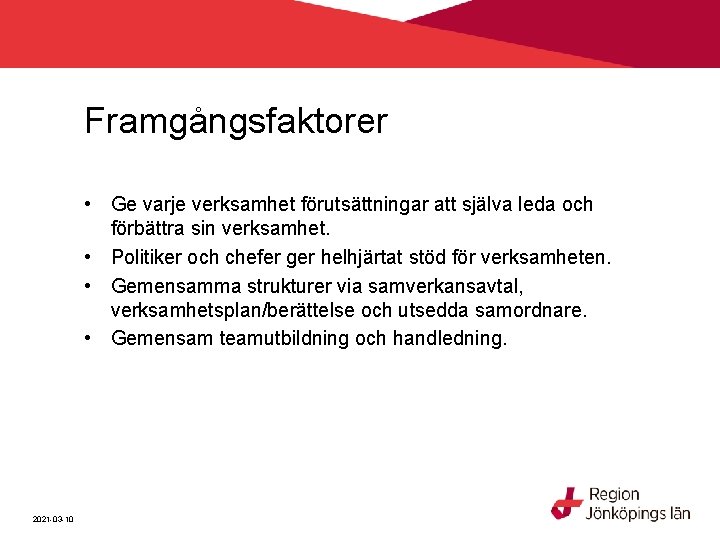 Framgångsfaktorer • Ge varje verksamhet förutsättningar att själva leda och förbättra sin verksamhet. •