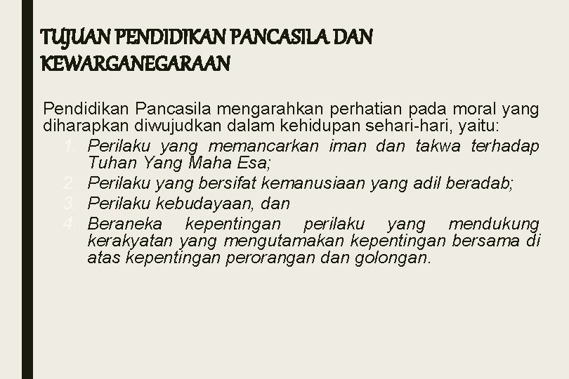 TUJUAN PENDIDIKAN PANCASILA DAN KEWARGANEGARAAN Pendidikan Pancasila mengarahkan perhatian pada moral yang diharapkan diwujudkan