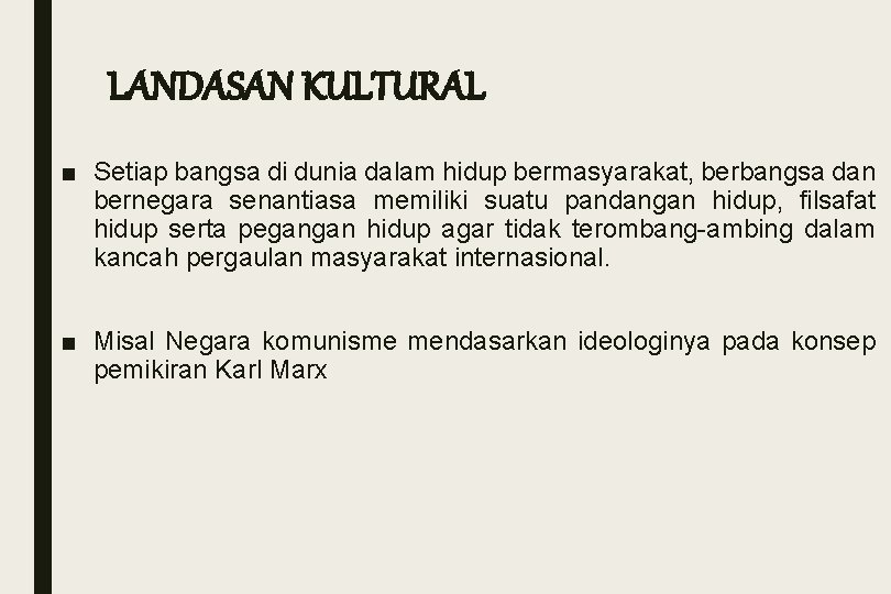 LANDASAN KULTURAL ■ Setiap bangsa di dunia dalam hidup bermasyarakat, berbangsa dan bernegara senantiasa