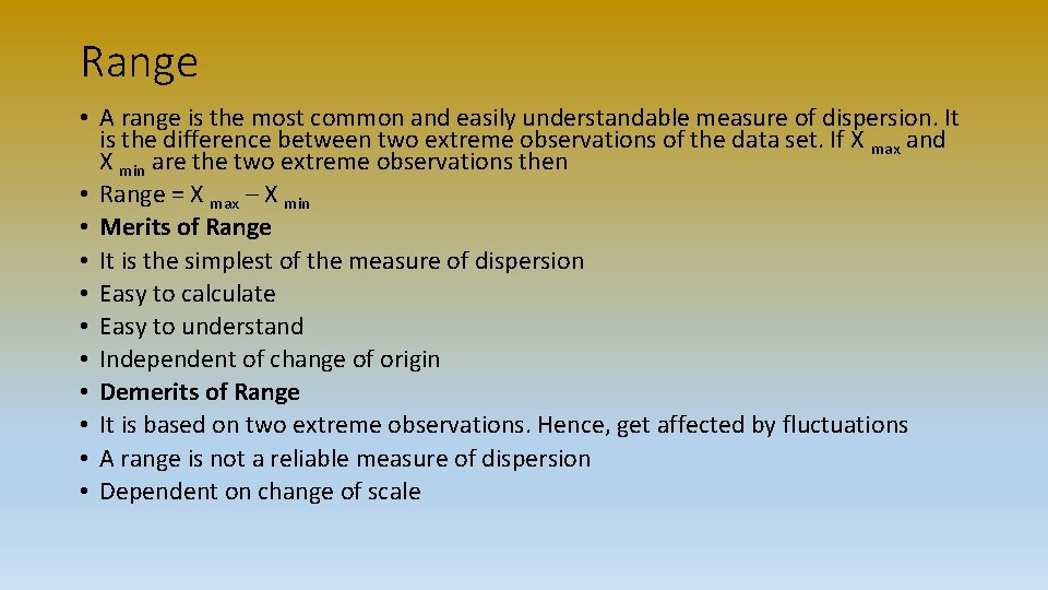 Range • A range is the most common and easily understandable measure of dispersion.