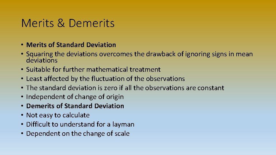 Merits & Demerits • Merits of Standard Deviation • Squaring the deviations overcomes the