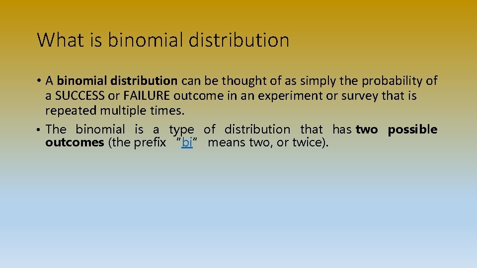 What is binomial distribution • A binomial distribution can be thought of as simply