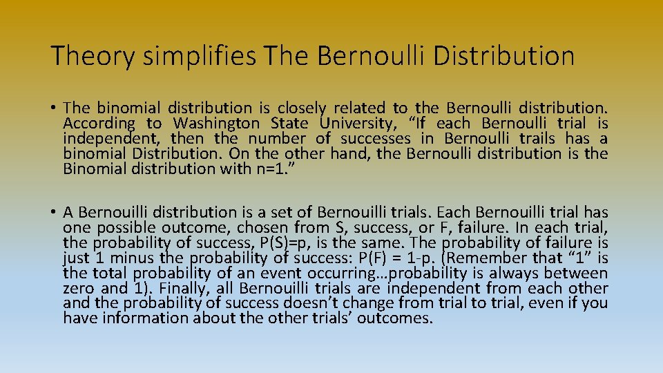 Theory simplifies The Bernoulli Distribution • The binomial distribution is closely related to the