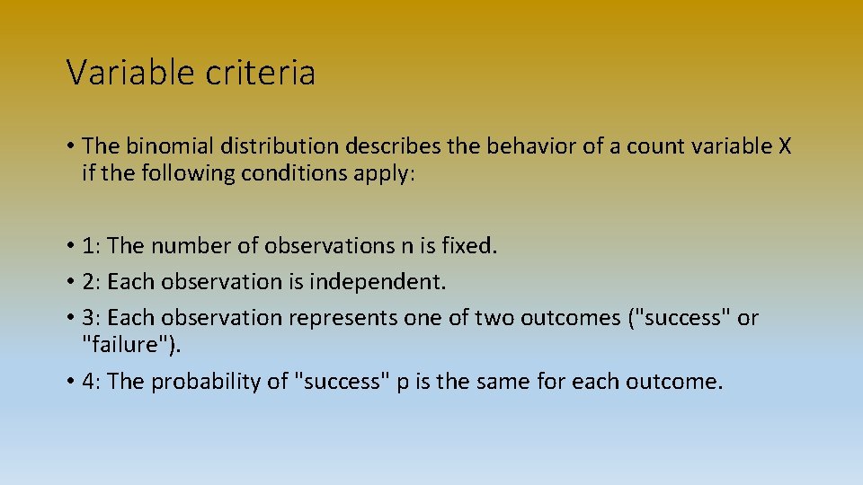 Variable criteria • The binomial distribution describes the behavior of a count variable X