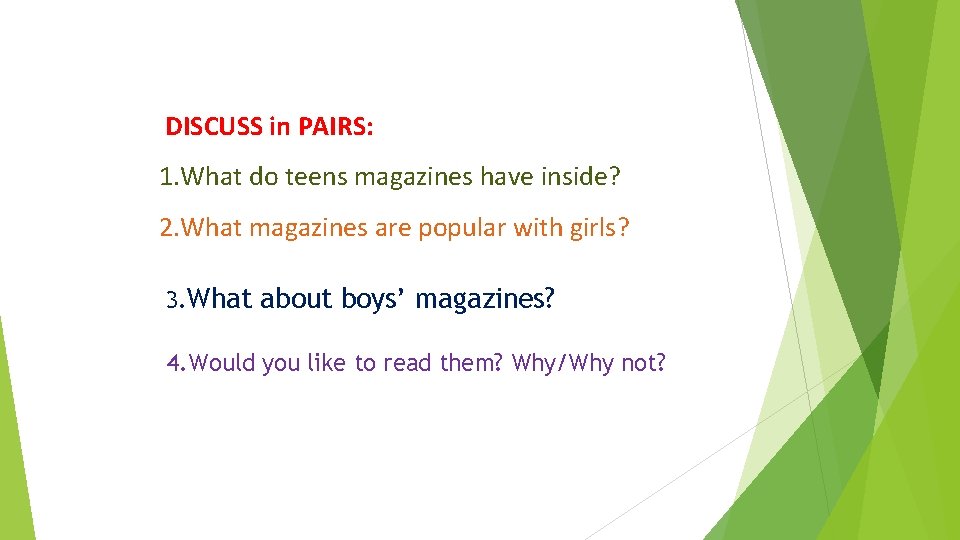 DISCUSS in PAIRS: 1. What do teens magazines have inside? 2. What magazines are