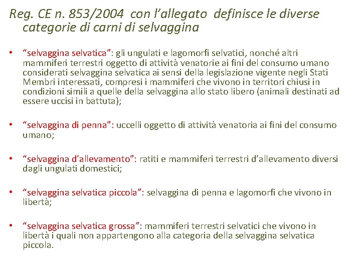 Reg. CE n. 853/2004 con l’allegato definisce le diverse categorie di carni di selvaggina