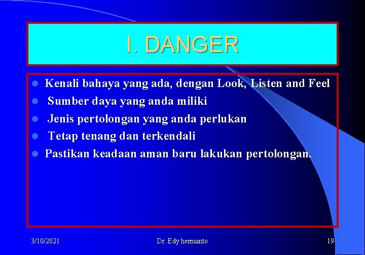 I. DANGER l l l Kenali bahaya yang ada, dengan Look, Listen and Feel