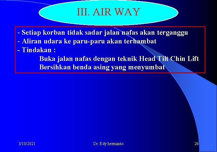 III. AIR WAY - Setiap korban tidak sadar jalan nafas akan terganggu - Aliran