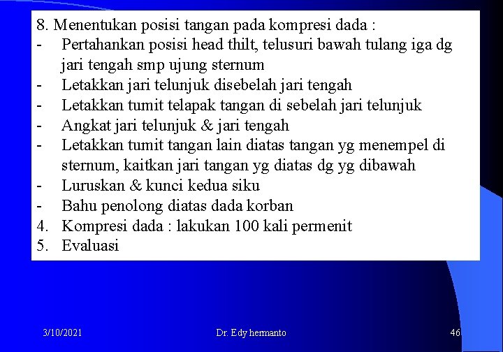 8. Menentukan posisi tangan pada kompresi dada : - Pertahankan posisi head thilt, telusuri