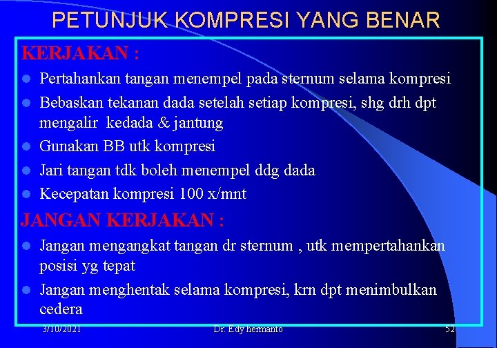 PETUNJUK KOMPRESI YANG BENAR KERJAKAN : l l l Pertahankan tangan menempel pada sternum