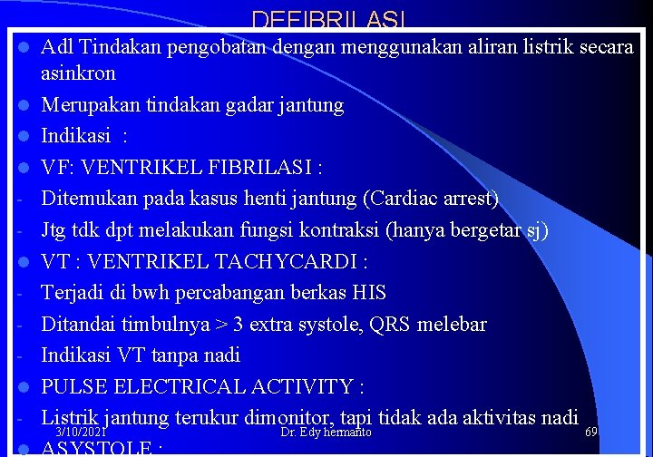 DEFIBRILASI l l l l Adl Tindakan pengobatan dengan menggunakan aliran listrik secara asinkron