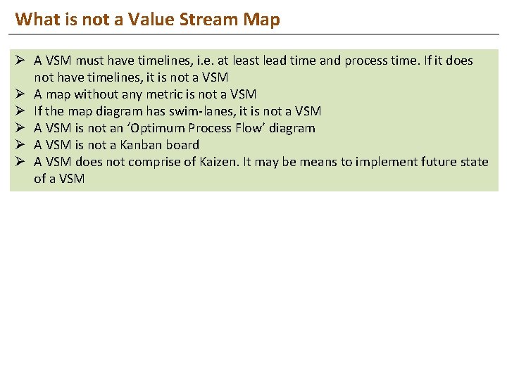 What is not a Value Stream Map Ø A VSM must have timelines, i.