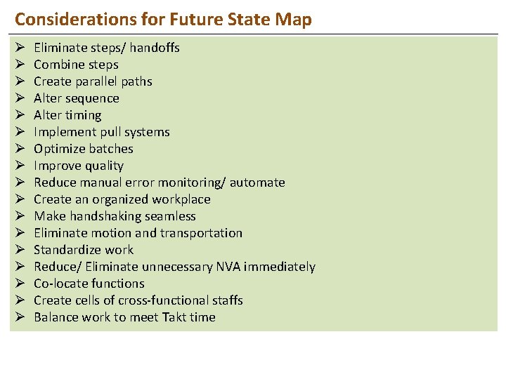 Considerations for Future State Map Ø Ø Ø Ø Ø Eliminate steps/ handoffs Combine