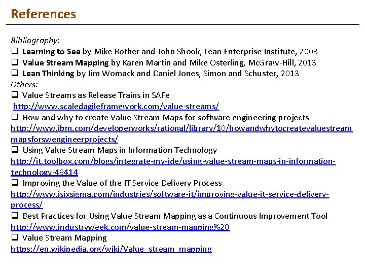 References Bibliography: q Learning to See by Mike Rother and John Shook, Lean Enterprise