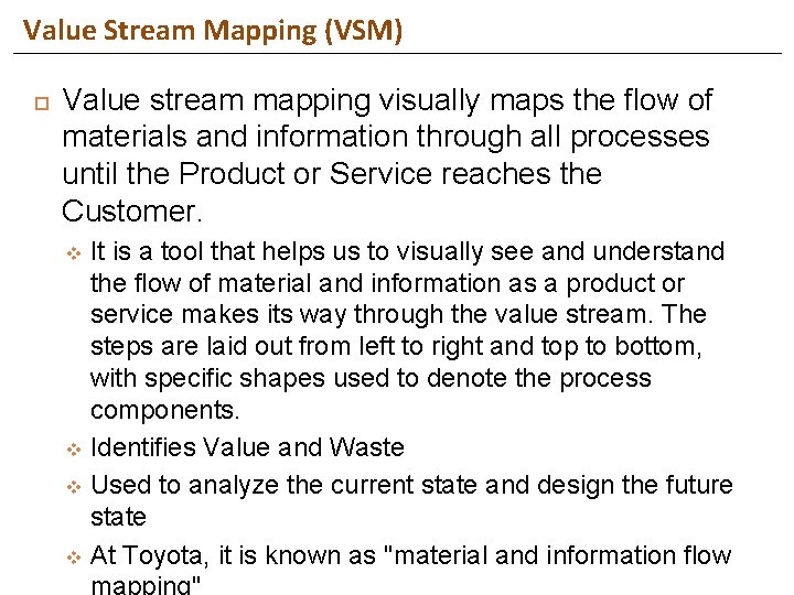 Value Stream Mapping (VSM) Value stream mapping visually maps the flow of materials and