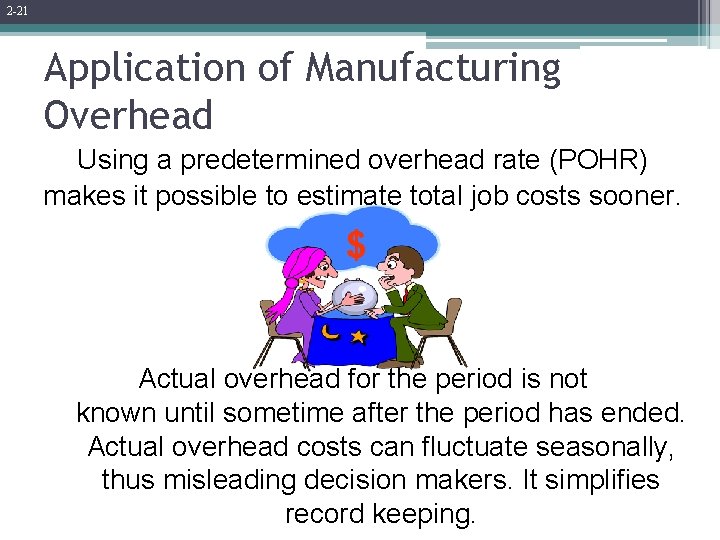 2 -21 Application of Manufacturing Overhead Using a predetermined overhead rate (POHR) makes it