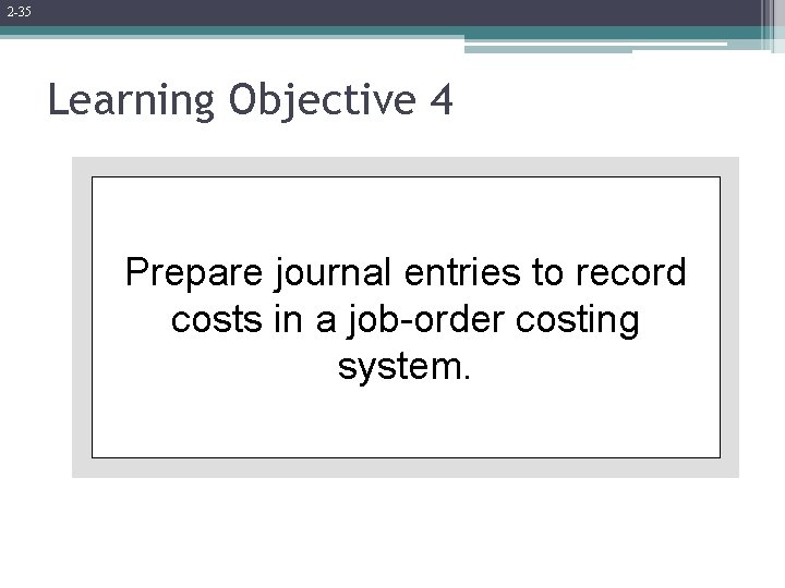 2 -35 Learning Objective 4 Prepare journal entries to record costs in a job-order