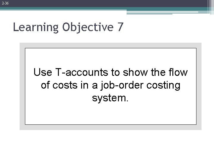 2 -36 Learning Objective 7 Use T-accounts to show the flow of costs in