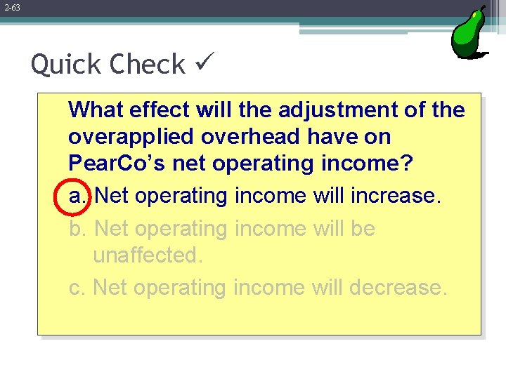 2 -63 Quick Check What effect will the adjustment of the overapplied overhead have