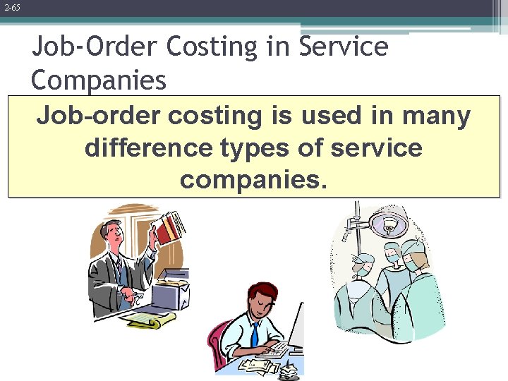 2 -65 Job-Order Costing in Service Companies Job-order costing is used in many difference