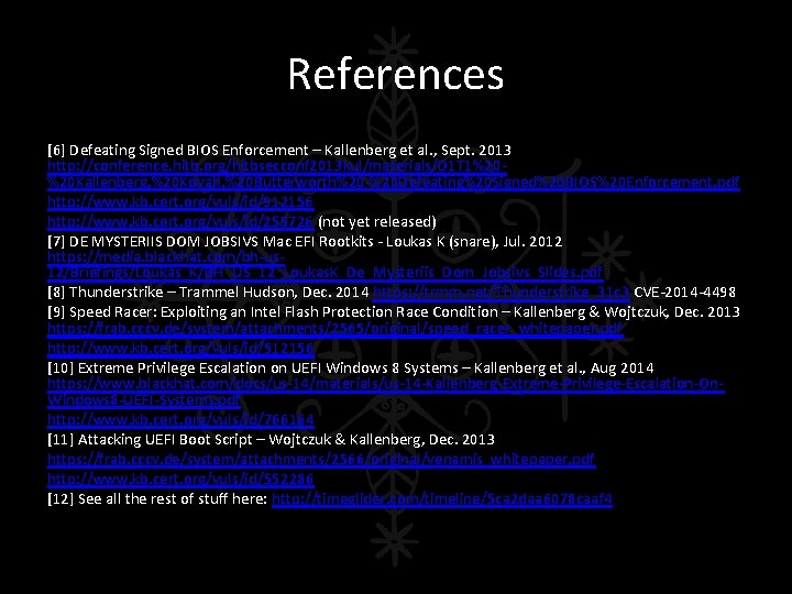 References [6] Defeating Signed BIOS Enforcement – Kallenberg et al. , Sept. 2013 http: