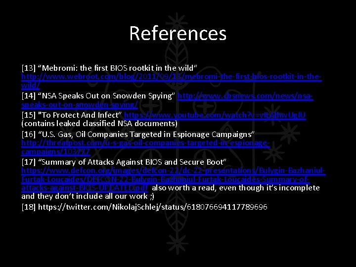 References [13] “Mebromi: the first BIOS rootkit in the wild” http: //www. webroot. com/blog/2011/09/13/mebromi-the-first-bios-rootkit-in-thewild/