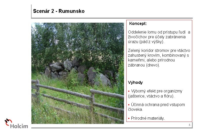 Scenár 2 - Rumunsko Koncept: Oddelenie lomu od prístupu ľudí a živočíchov pre účely