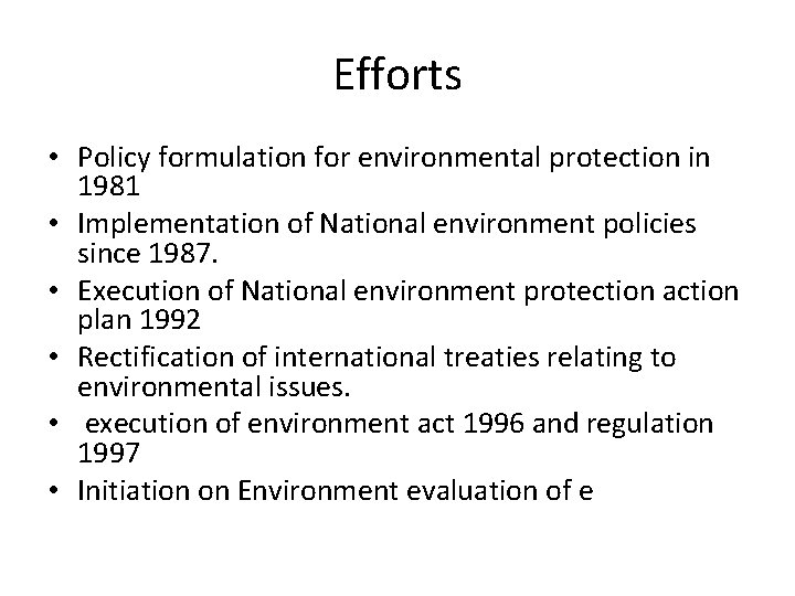 Efforts • Policy formulation for environmental protection in 1981 • Implementation of National environment