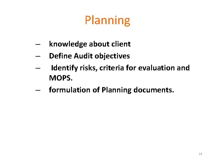 Planning – – knowledge about client Define Audit objectives Identify risks, criteria for evaluation