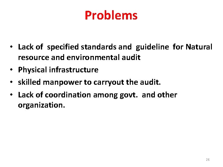 Problems • Lack of specified standards and guideline for Natural resource and environmental audit