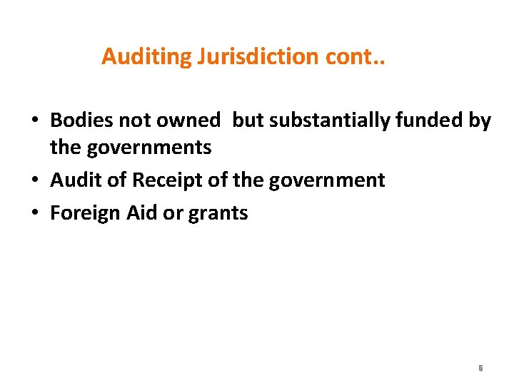 Auditing Jurisdiction cont. . • Bodies not owned but substantially funded by the governments