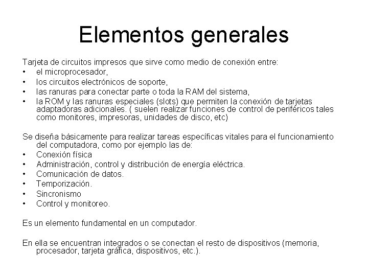 Elementos generales Tarjeta de circuitos impresos que sirve como medio de conexión entre: •