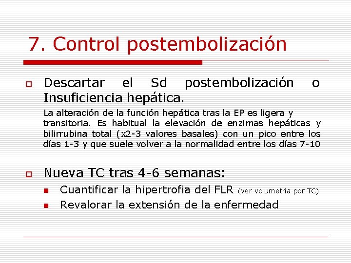 7. Control postembolización o Descartar el Sd postembolización Insuficiencia hepática. o La alteración de