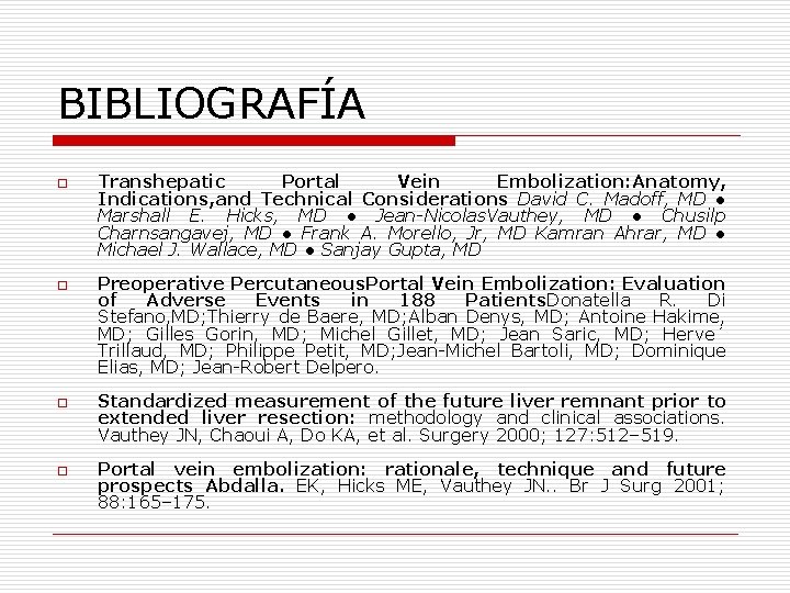 BIBLIOGRAFÍA o o Transhepatic Portal Vein Embolization: Anatomy, Indications, and Technical Considerations David C.