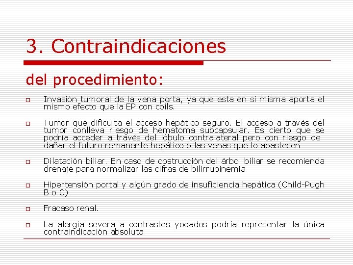 3. Contraindicaciones del procedimiento: o o Invasión tumoral de la vena porta, ya que