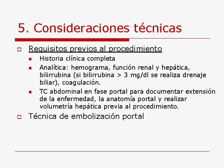 5. Consideraciones técnicas o Requisitos previos al procedimiento n n n o Historia clínica