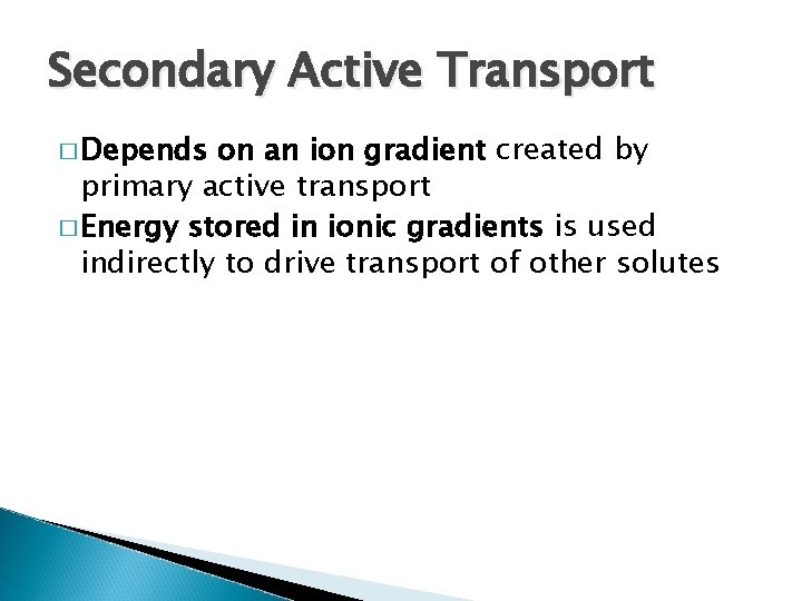 Secondary Active Transport � Depends on an ion gradient created by primary active transport