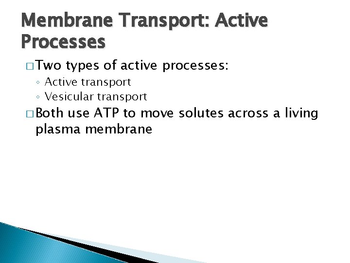 Membrane Transport: Active Processes � Two types of active processes: ◦ Active transport ◦