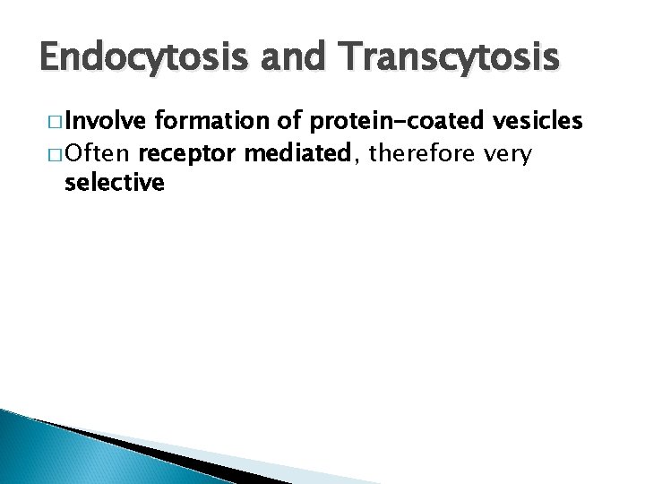 Endocytosis and Transcytosis � Involve formation of protein-coated vesicles � Often receptor mediated, therefore
