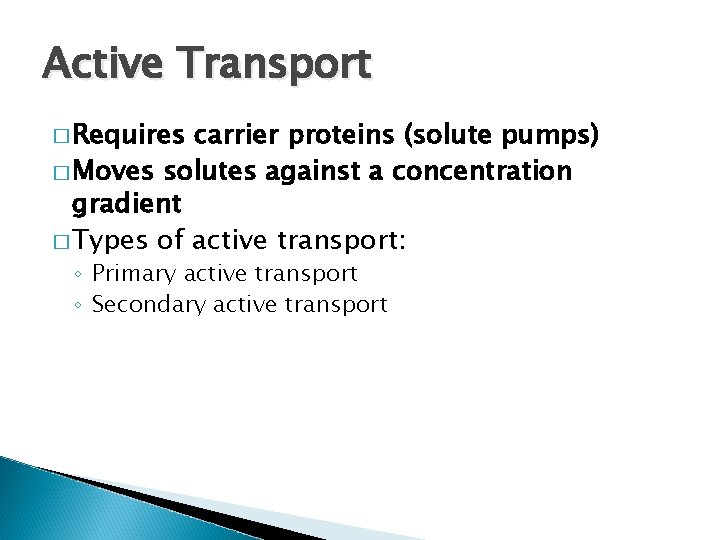 Active Transport � Requires carrier proteins (solute pumps) � Moves solutes against a concentration