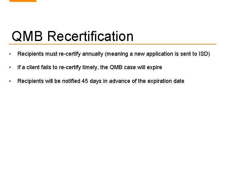 QMB Recertification • Recipients must re-certify annually (meaning a new application is sent to