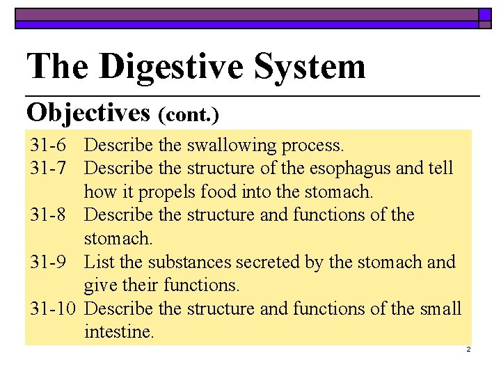 The Digestive System Objectives (cont. ) 31 -6 Describe the swallowing process. 31 -7