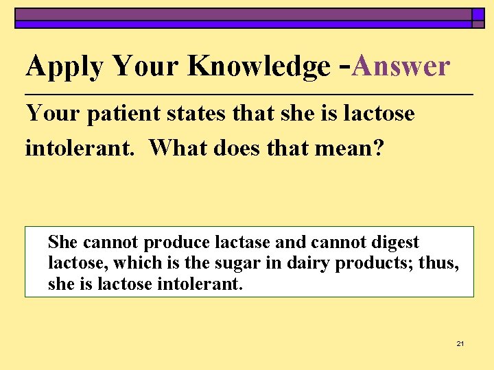 Apply Your Knowledge -Answer Your patient states that she is lactose intolerant. What does