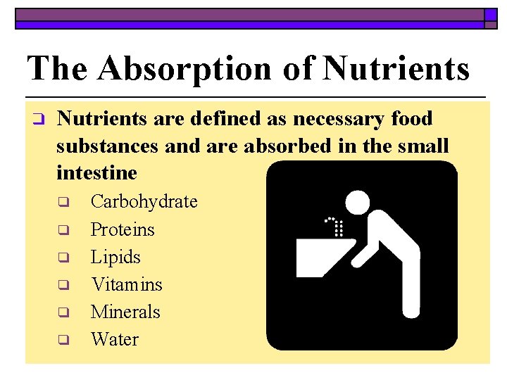 The Absorption of Nutrients ❑ Nutrients are defined as necessary food substances and are