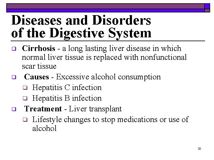 Diseases and Disorders of the Digestive System ❑ ❑ ❑ Cirrhosis - a long